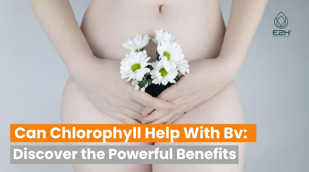 Can Chlorophyll Help With Bv: Discover the Powerful Benefits