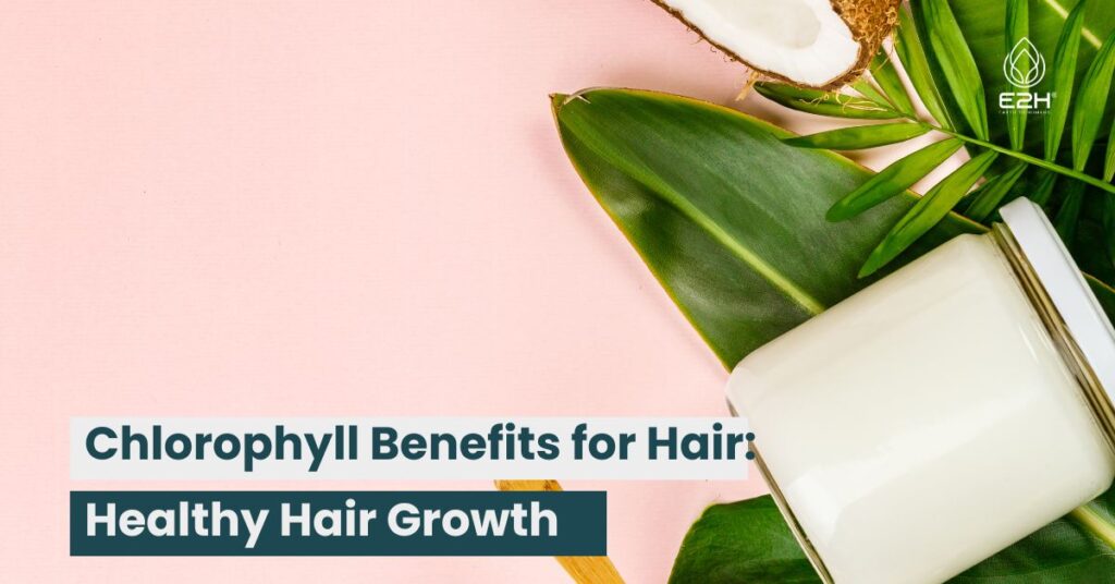 Chlorophyll Benefits for Hair
