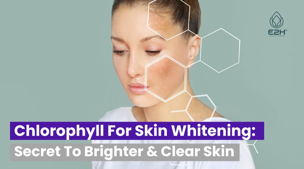Chlorophyll For Skin Whitening: Secret To Brighter & Clear Skin