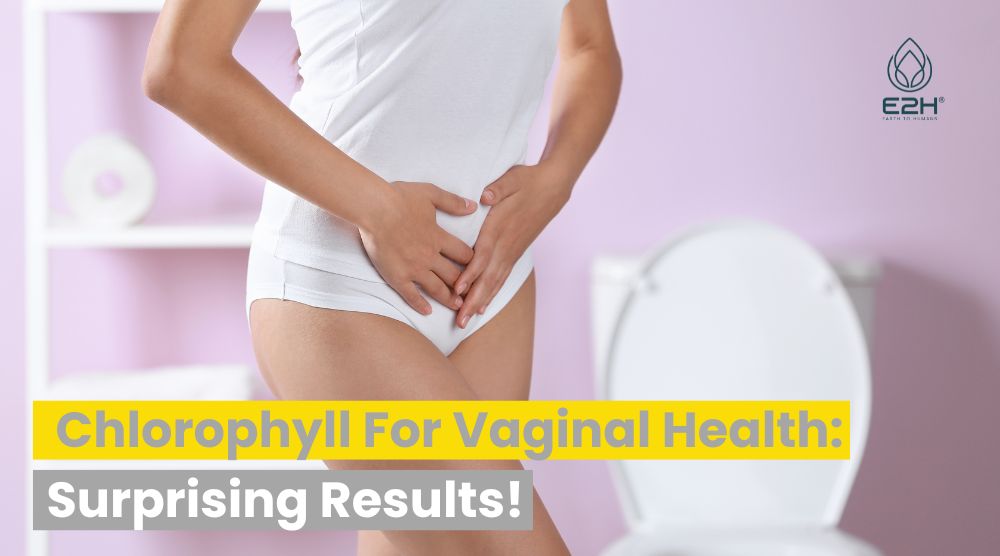 Chlorophyll For Vaginal Health: Surprising Results!