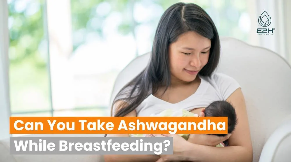 Can You Take Ashwagandha While Breastfeeding?