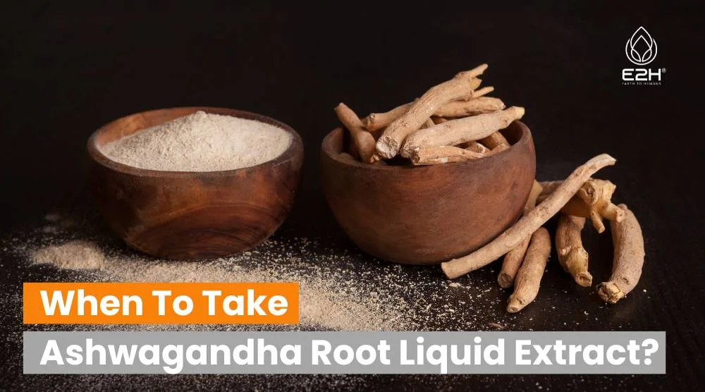 When To Take Ashwagandha Root Liquid Extract