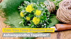 Can You Take Rhodiola and Ashwagandha Together